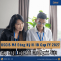 USCIS Mở Đăng Ký H-1B Cap FY 2027: Thời Gian, Luật Mới Và Gợi Ý Cho Người Việt